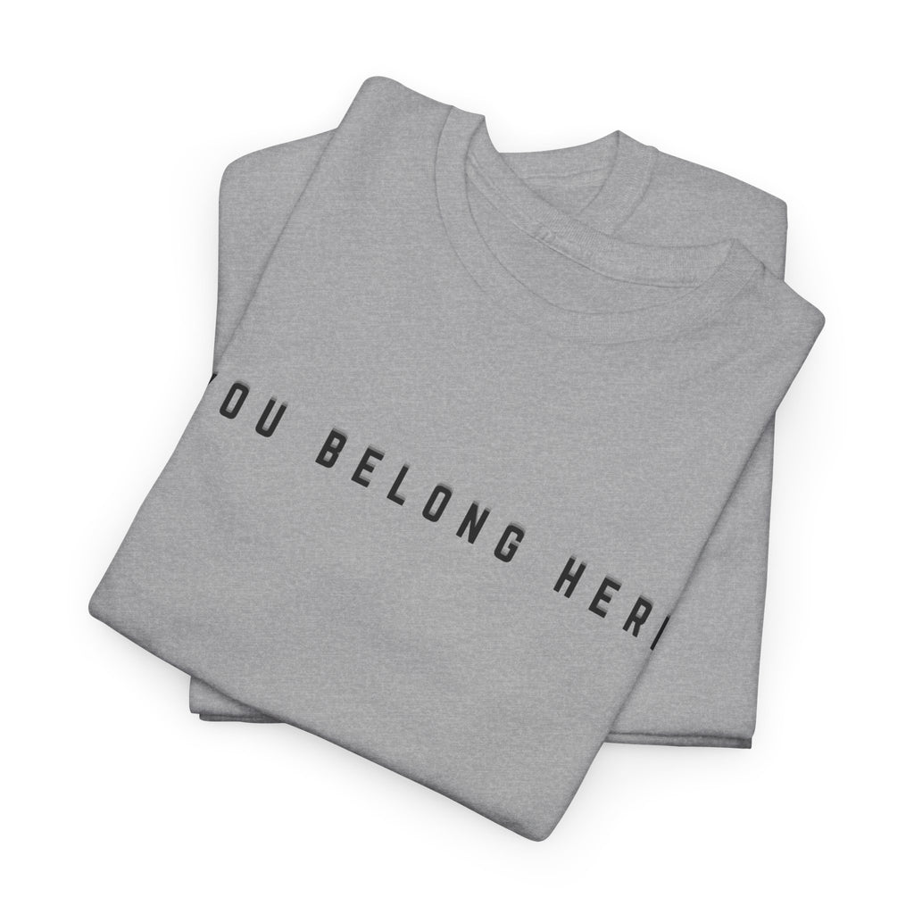 You Belong Here Uplifting Unisex T-Shirt