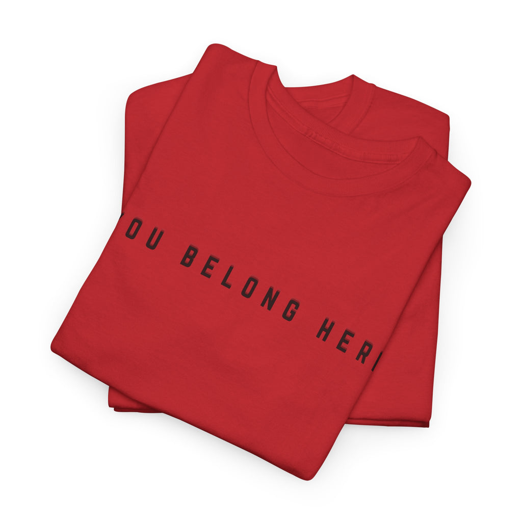 You Belong Here Uplifting Unisex T-Shirt